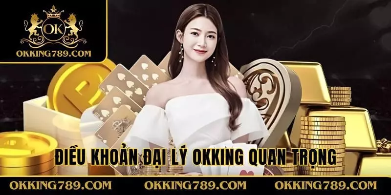 Điều khoản chính sách đại lý OKKING cần nắm