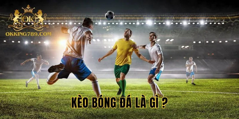 Khái niệm kèo bóng đá
