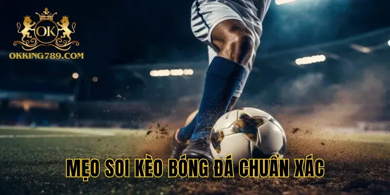 Mẹo soi kèo bóng đá online từ chuyên gia OKKING bet