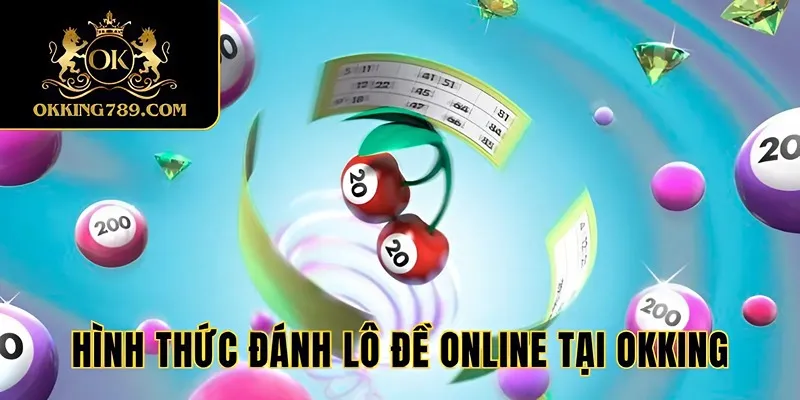 Hình thức đánh lô đề online mới tại OKKING