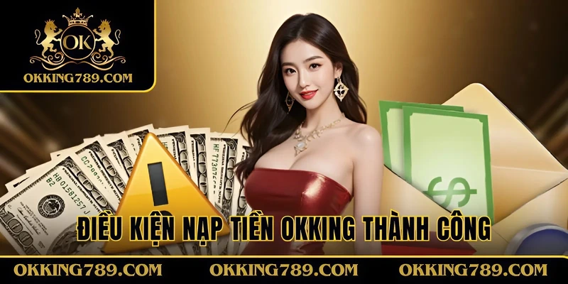 Điều khoản nạp tiền OKKING nên nắm vững