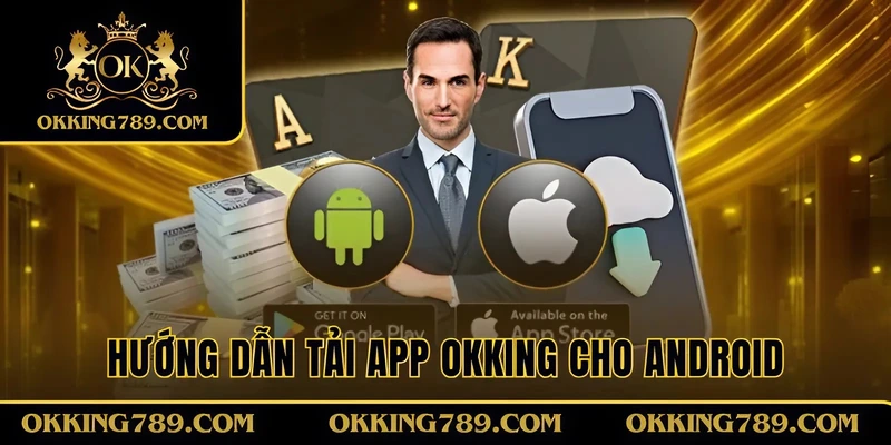 3 bước tải app OKKING về hệ điều hành Android
