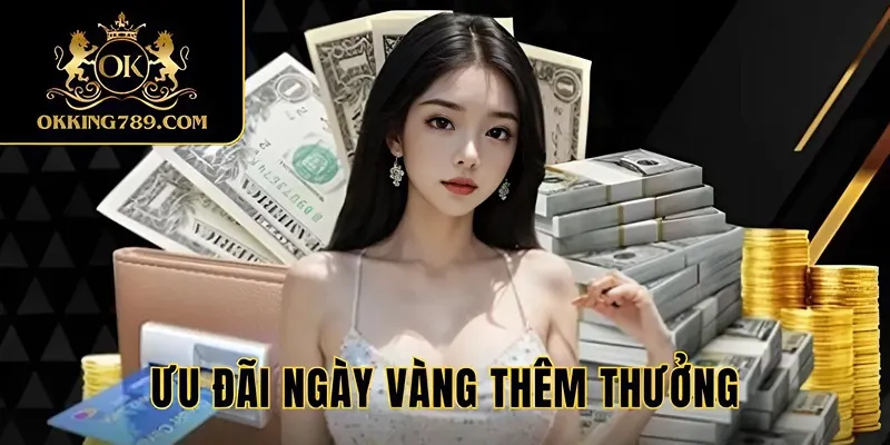 Ngày Vàng đem thêm thưởng đến cho bạn