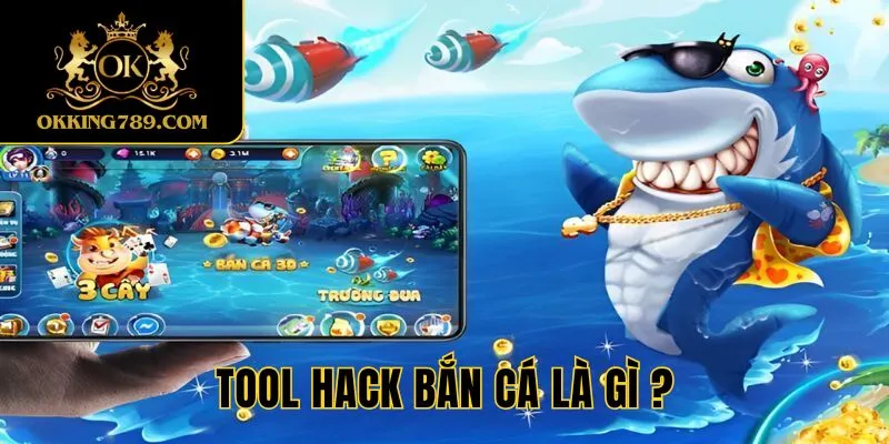 Tìm hiểu kỹ về tool hack bắn cá