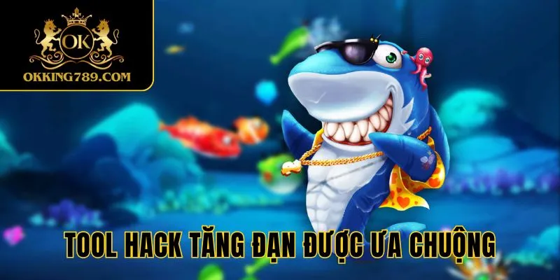 Tool hack tăng đạn được ưa chuộng hàng đầu